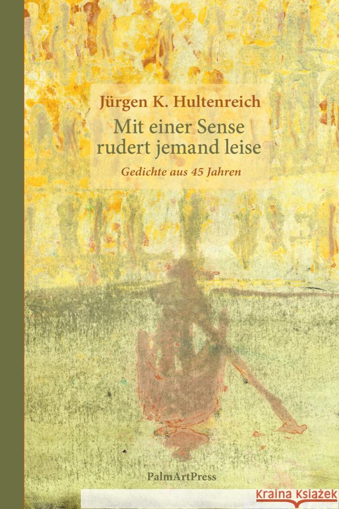 Mit einer Sense rudert jemand leise Hultenreich, Jürgen K. 9783962581862 PalmArtPress