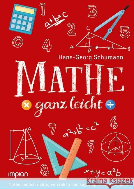 Mathe ganz leicht : Mathe endlich richtig verstehen und sogar Spaß daran finden! Schumann, Hans-Georg 9783962690281
