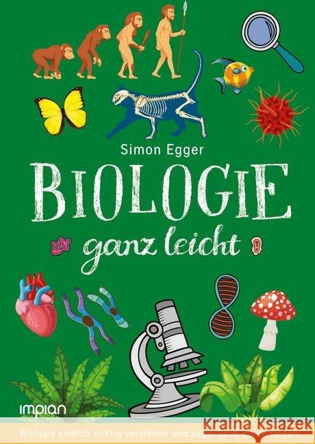 Biologie ganz leicht : Biologie endlich richtig verstehen und sogar Spaß daran finden! Egger, Simon 9783962690304