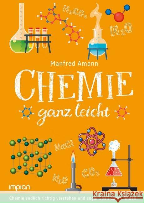 Chemie ganz leicht : Chemie endlich richtig verstehen und sogar Spaß daran finden! Amann, Manfred 9783962690311 Impian GmbH