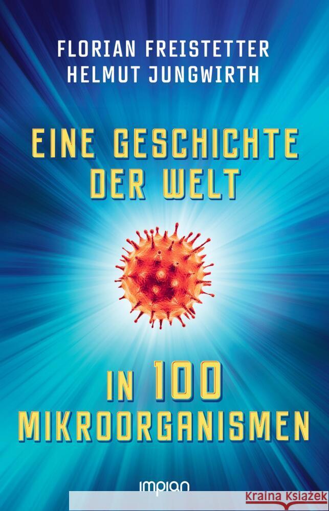 Eine Geschichte der Welt in 100 Mikroorganismen Freistetter, Florian, Jungwirth, Helmut 9783962691691