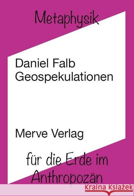 Geospekulationen : Metaphysik für die Erde im Anthropozän Falb, Daniel 9783962730208 Merve