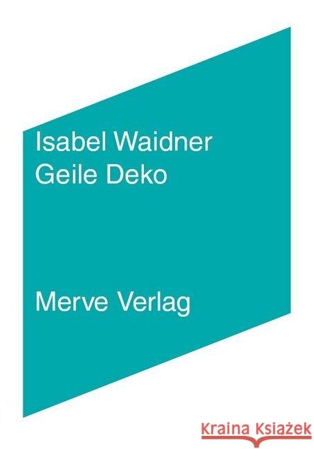 Geile Deko : Ausgezeichnet mit dem Internationalen Literaturpreis 2020 Waidner, Isabel 9783962730215