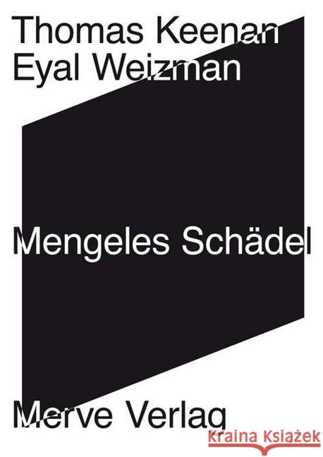 Mengeles Schädel : Kurze Geschichte der forensischen Ästhetik Keenan, Thomas; Weizman, Eyal 9783962730338