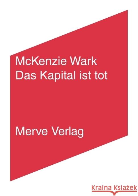 Das Kapital ist tot. Kommt jetzt etwas Schlimmeres? Wark, McKenzie 9783962730437 Merve