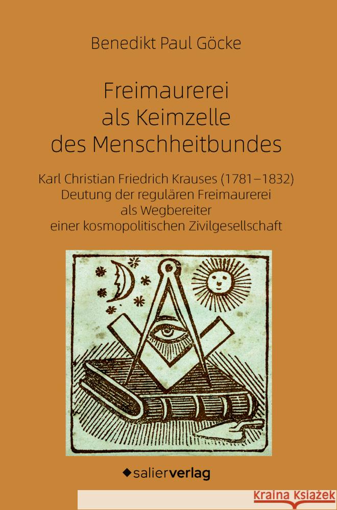 Freimaurerei als Keimzelle des Menschheitbundes Göcke, Benedikt Paul 9783962850876