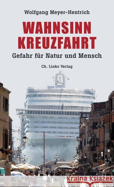 Wahnsinn Kreuzfahrt : Gefahr für Natur und Mensch Meyer-Hentrich, Wolfgang 9783962890315