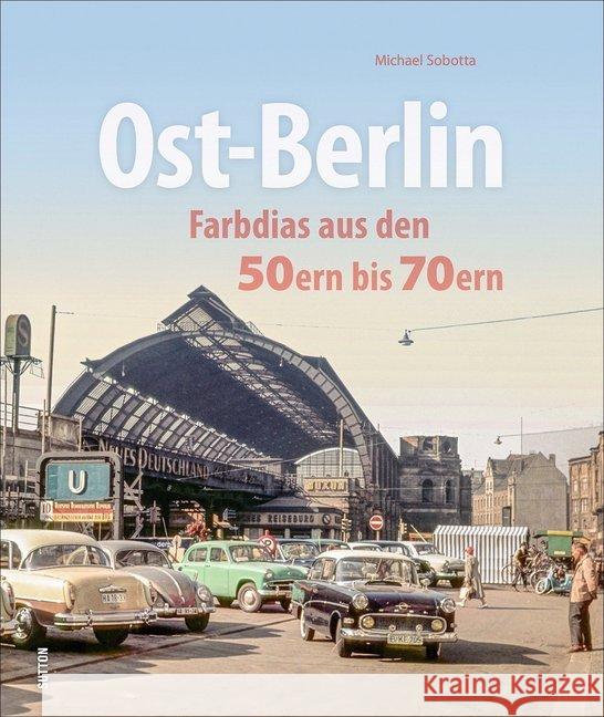Ost-Berlin : Farbdias aus den 50ern bis 70ern Sobotta, Michael 9783963030666 Sutton Verlag GmbH