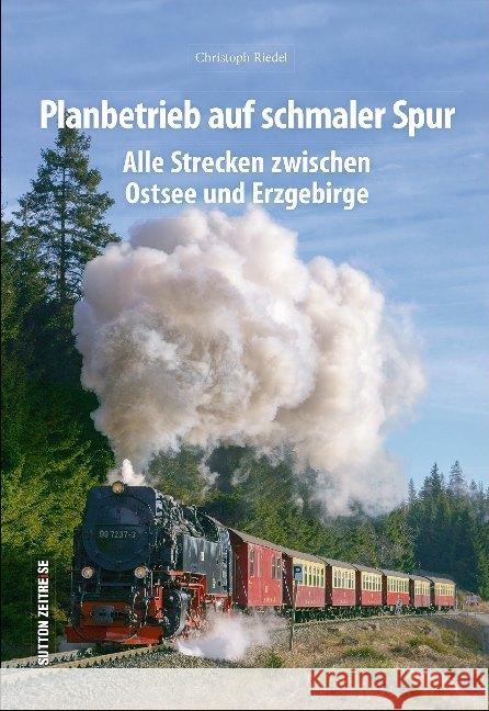 Planbetrieb auf schmaler Spur : Alle Strecken zwischen Ostsee und Erzgebirge Riedel, Christoph 9783963031045