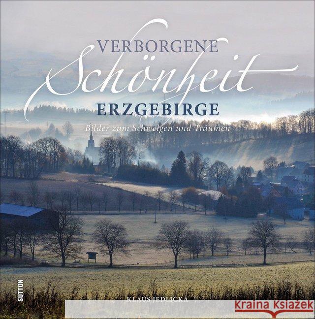 Verborgene Schönheit Erzgebirge : Bilder zum Schwelgen und Träumen Jedlicka, Klaus 9783963031113 Sutton Verlag GmbH