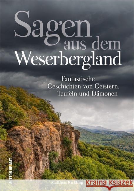 Sagen aus dem Weserbergland : Fantastische Geschichten von Geistern, Teufeln und Dämonen Rickling, Matthias 9783963031519 Sutton Verlag GmbH