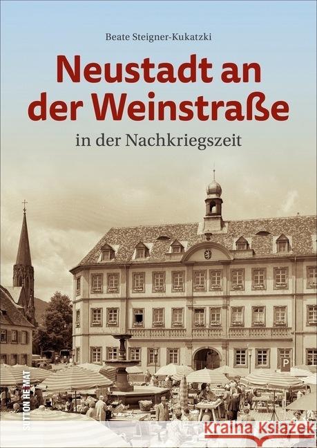 Neustadt an der Weinstraße in der Nachkriegszeit Steigner-Kukatzki, Beate 9783963031731 Sutton Verlag GmbH