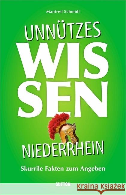 Unnützes Wissen Niederrhein : Skurrile Fakten zum Angeben Schmidt, Manfred 9783963031854