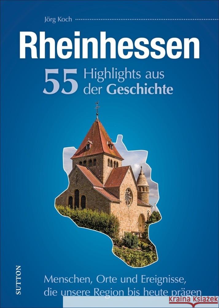 Rheinhessen. 55 Highlights aus der Geschichte Koch, Jörg 9783963032707 Sutton Verlag GmbH