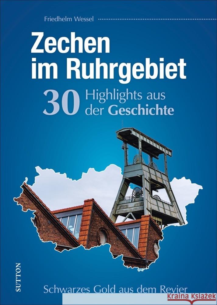 Zechen im Ruhrgebiet. 30 Highlights aus der Geschichte Wessel, Friedhelm 9783963033070 Sutton Verlag GmbH