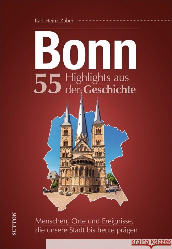 Bonn. 55 Highlights aus der Geschichte Zuber, Karl-Heinz 9783963033216 Sutton Verlag GmbH