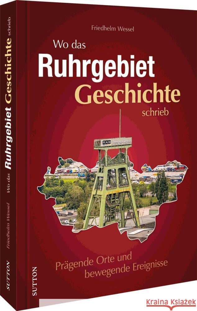 Wo das Ruhrgebiet Geschichte schrieb Wessel, Friedhelm 9783963033261