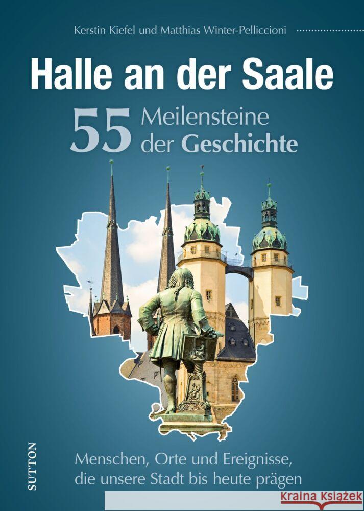 Halle an der Saale. 55 Meilensteine der Geschichte Stattreisen Halle Kerstin Kiefel, Winter-Pelliccioni, Matthias 9783963033322