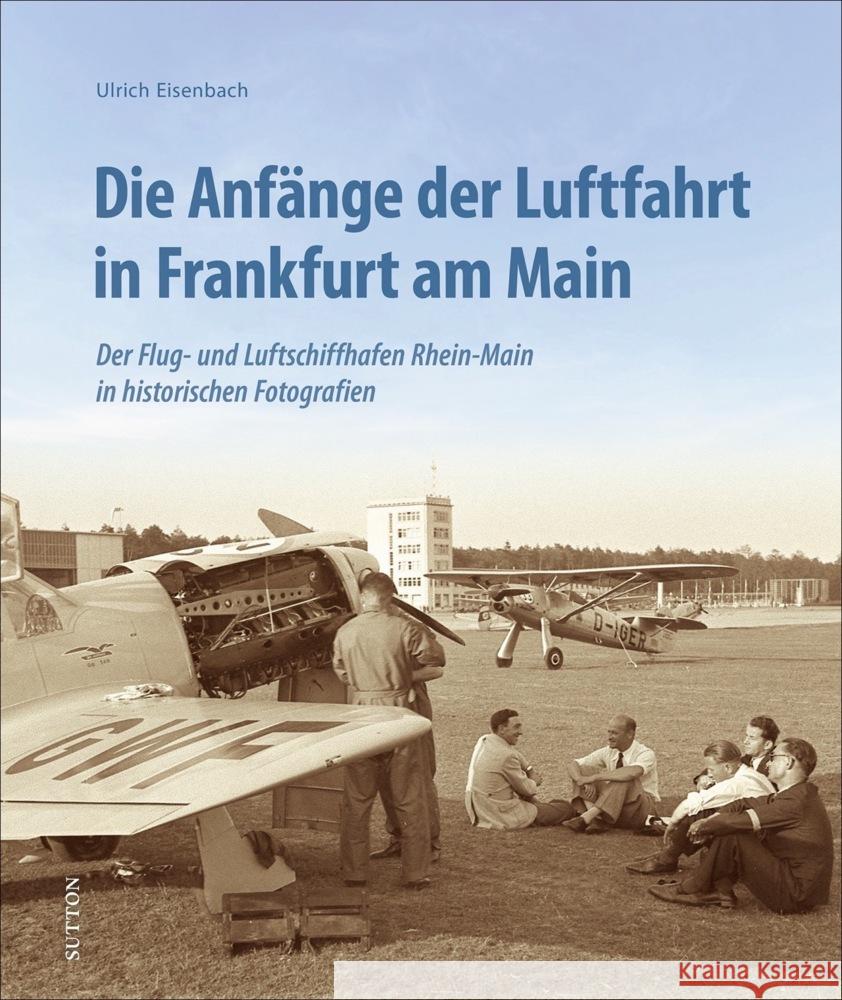 Die Anfänge der Luftfahrt in Frankfurt am Main Eisenbach, Ulrich 9783963033377 Sutton Verlag GmbH