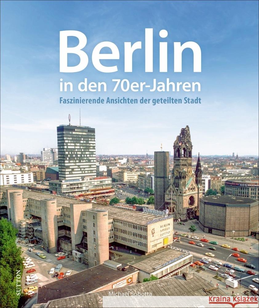 Berlin in den 70er-Jahren Sobotta, Michael 9783963033582 Sutton Verlag GmbH