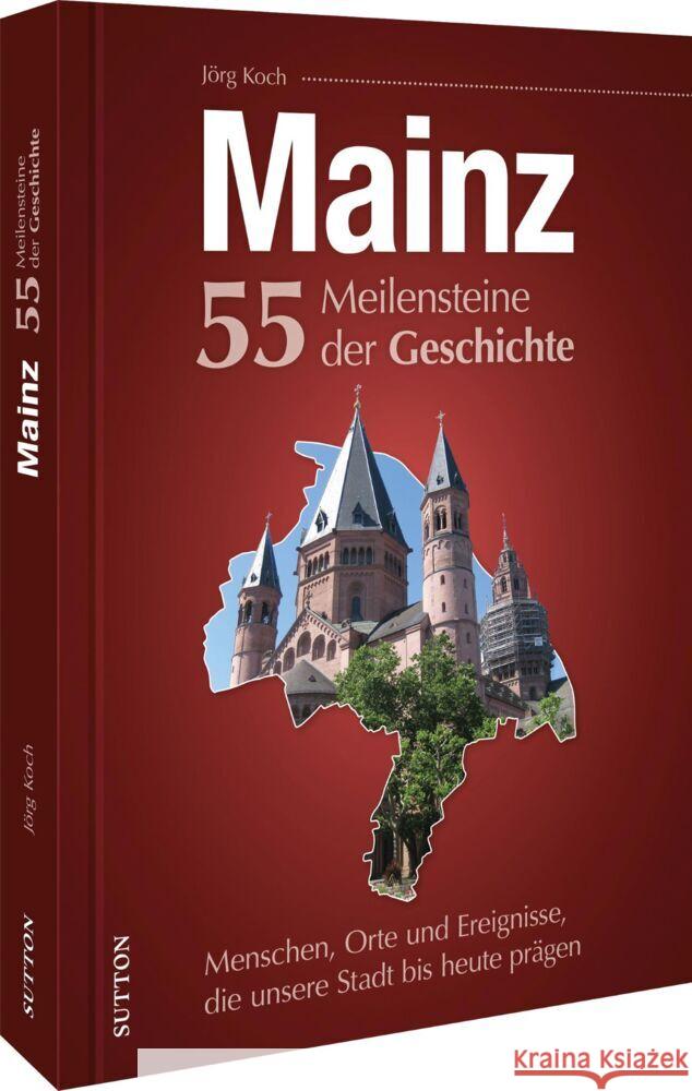 Mainz. 55 Meilensteine der Geschichte Koch, Jörg 9783963033735 Sutton