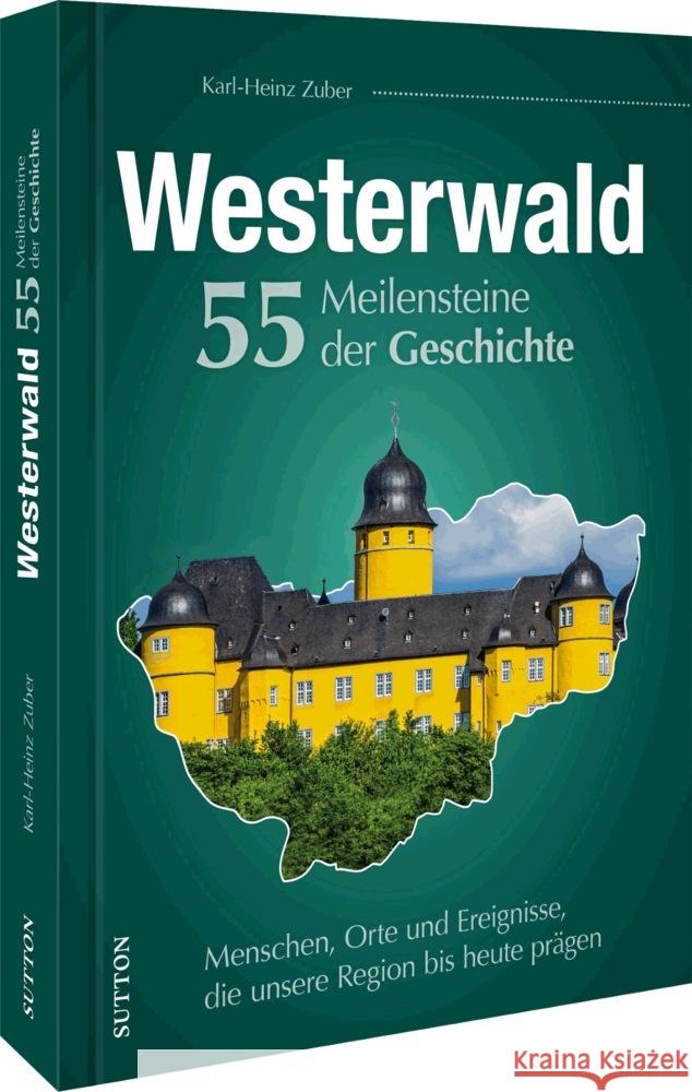 Westerwald. 55 Meilensteine der Geschichte Zuber, Karl-Heinz 9783963034046 Sutton