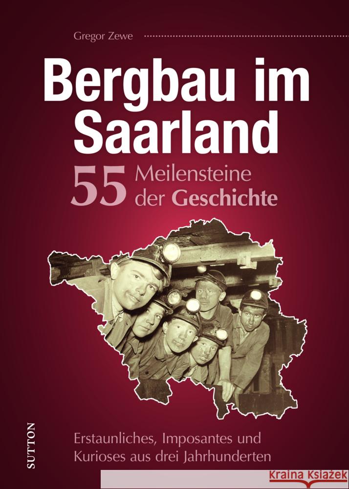 Bergbau im Saarland. 55 Meilensteine der Geschichte Zewe, Gregor 9783963034176 Sutton