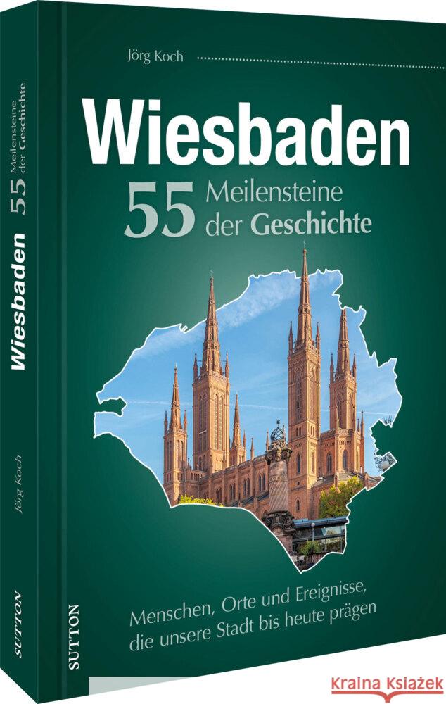 Wiesbaden. 55 Meilensteine der Geschichte Koch, Jörg 9783963034855 Sutton