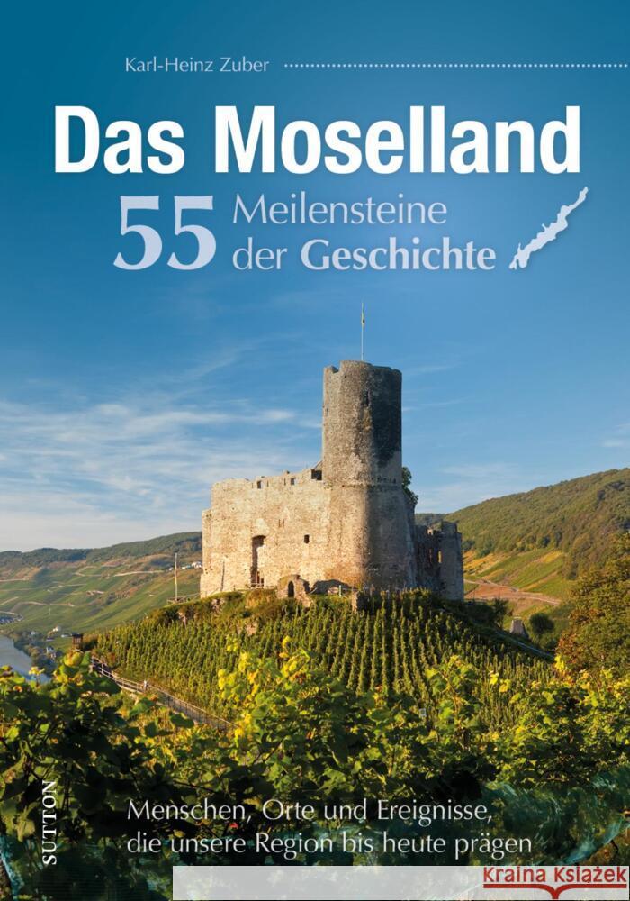 Das Moselland. 55 Meilensteine der Geschichte Zuber, Karl-Heinz 9783963035050