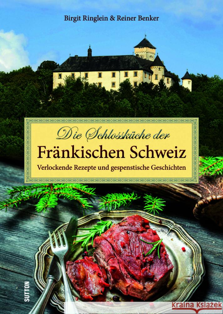 Die Schlossküche der Fränkischen Schweiz Ringlein, Birgit, Benker, Reiner 9783963035166 Sutton