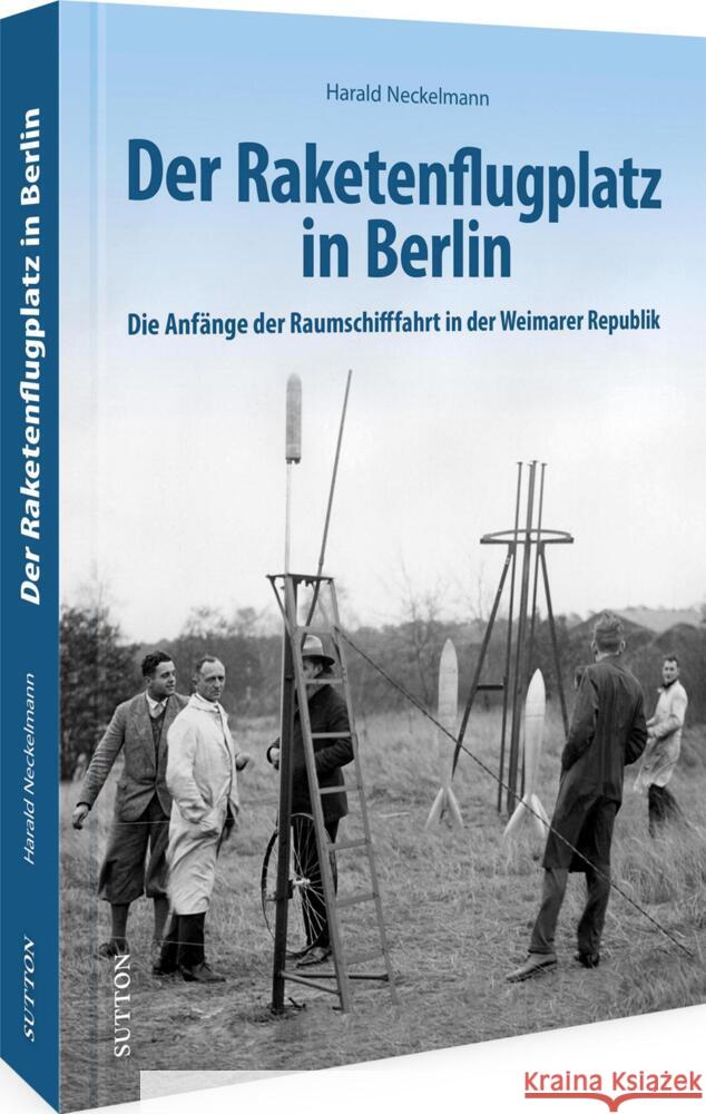 Der Raketenflugplatz in Berlin Neckelmann, Harald 9783963035760