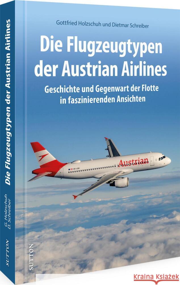 Die Flugzeugtypen der Austrian Airlines Holzschuh, Gottfried 9783963035807