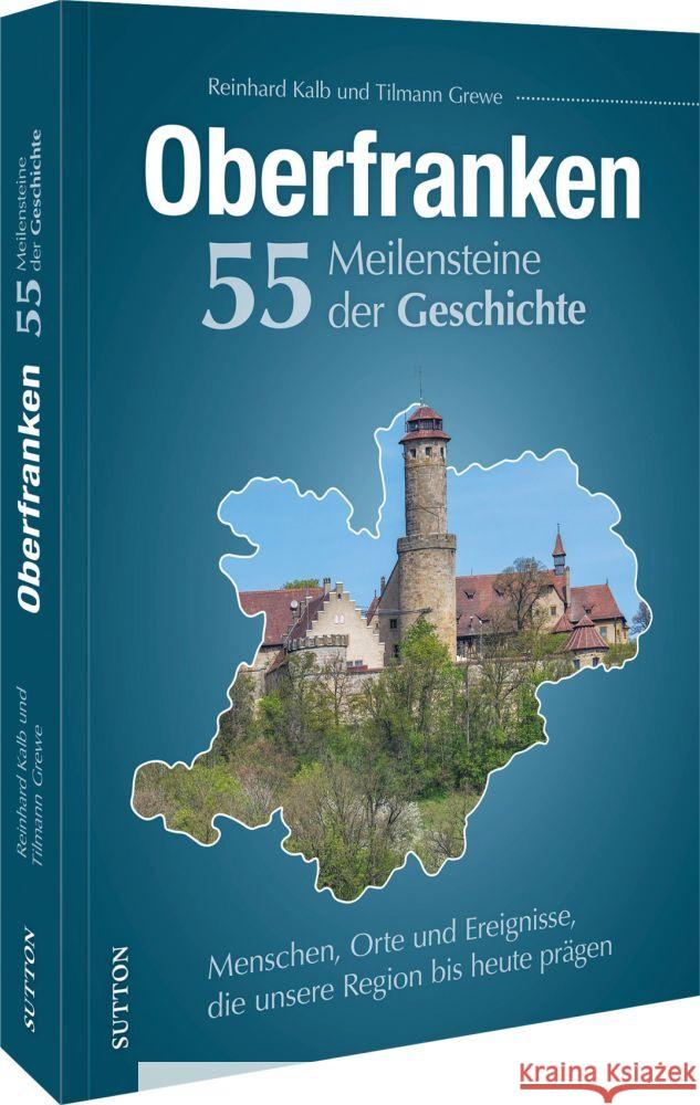 Oberfranken. 55 Meilensteine der Geschichte Kalb, Reinhard 9783963035814