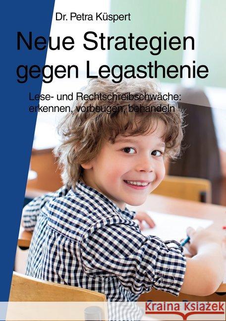 Neue Strategien gegen Legasthenie : Lese- und Rechtschreibschwäche: erkennen, vorbeugen, behandeln Küspert, Petra 9783963040122