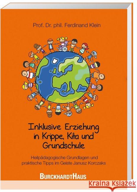 Inklusive Erziehung in der Krippe, Kita und Grundschule : Heilpädagogische Grundlagen und praktische Tipps im Geiste Janusz Korczaks Klein, Ferdinand 9783963046018