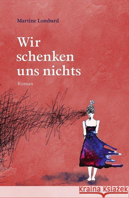 Wir schenken uns nichts : Roman Lombard, Martine 9783963111266 Mitteldeutscher Verlag