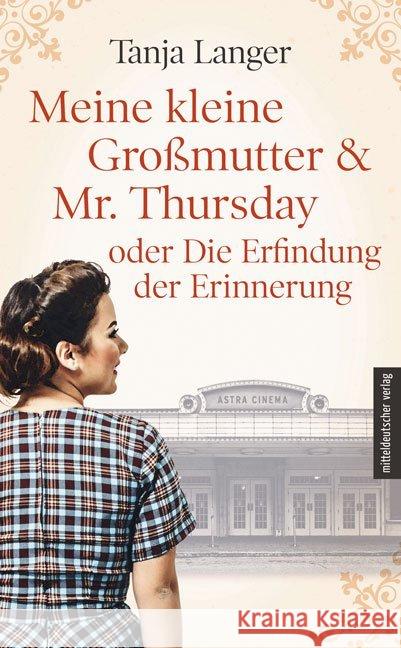 Meine kleine Großmutter & Mr. Thursday oder Die Erfindung der Erinnerung : Roman Langer, Tanja 9783963111815 Mitteldeutscher Verlag