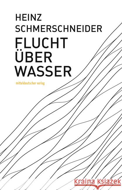 Flucht über Wasser Schmerschneider, Heinz 9783963115783 Mitteldeutscher Verlag