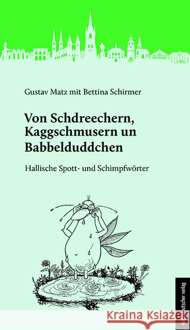 Von Schdreechern, Kaggschmusern un Babbelduddchen Matz, Gustav 9783963116469