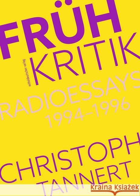 Frühkritik. Radioessays 1994-1996 Tannert, Christoph 9783963117480 Mitteldeutscher Verlag