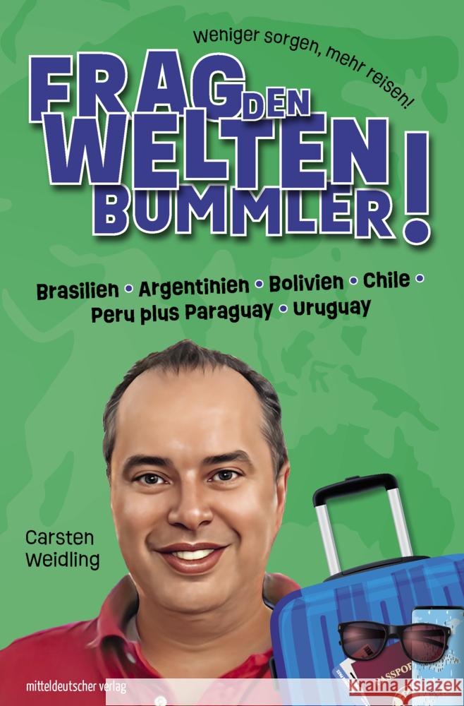 Frag den Weltenbummler! Brasilien, Argentinien, Bolivien, Chile, Peru plus Paraguay, Uruguay Weidling, Carsten 9783963118074 Mitteldeutscher Verlag