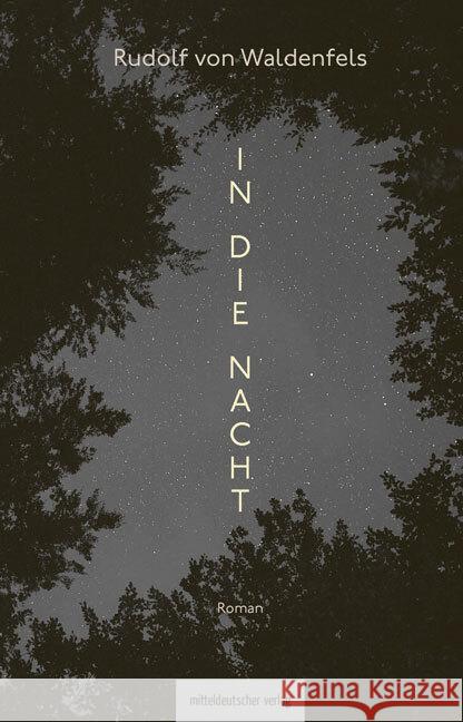 In die Nacht Waldenfels, Rudolf 9783963118784 Mitteldeutscher Verlag