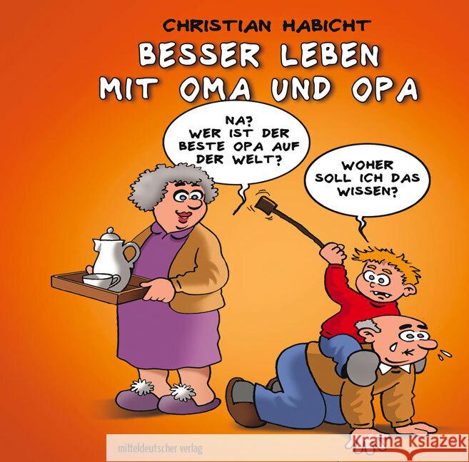 Besser leben mit Oma und Opa Habicht, Christian 9783963118876 Mitteldeutscher Verlag