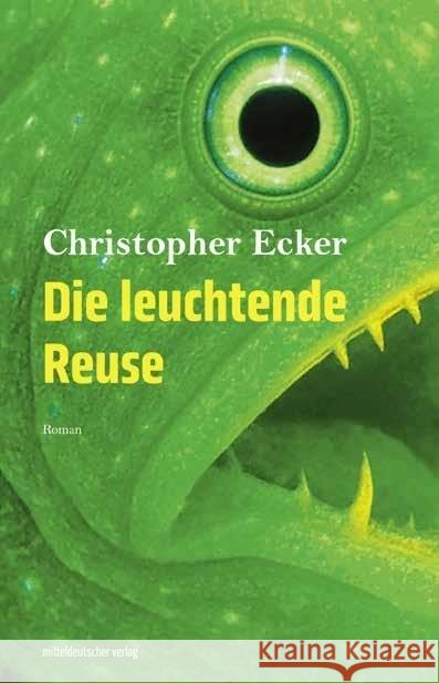 Die leuchtende Reuse Ecker, Christopher 9783963119798 Mitteldeutscher Verlag