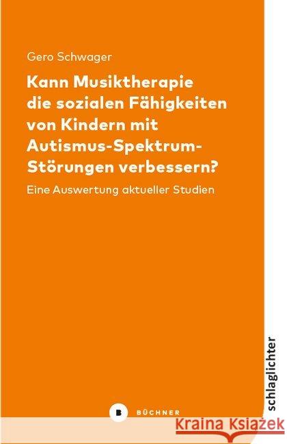 Kann Musiktherapie die sozialen Fähigkeiten von Kindern mit Autismus-Spektrum-Störungen verbessern? : Eine Auswertung aktueller Studien Schwager, Gero 9783963171154 Büchner Verlag