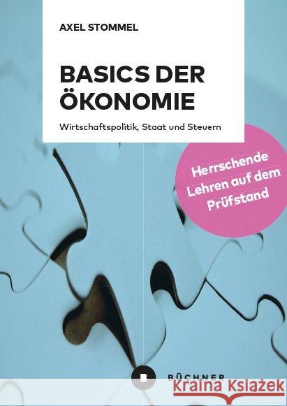 Basics der Ökonomie : Wirtschaftspolitik, Staat und Steuern. Herrschende Lehren auf dem Prüfstand Stommel, Axel 9783963171291