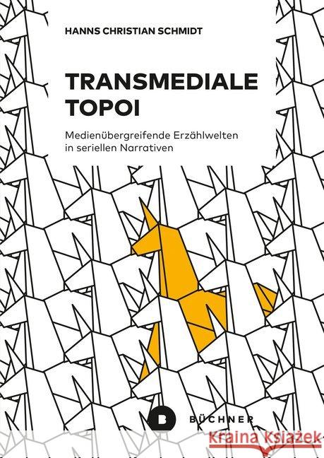 Transmediale Topoi : Medienübergreifende Erzählwelten in seriellen Narrativen Schmidt, Hanns Christian 9783963171635