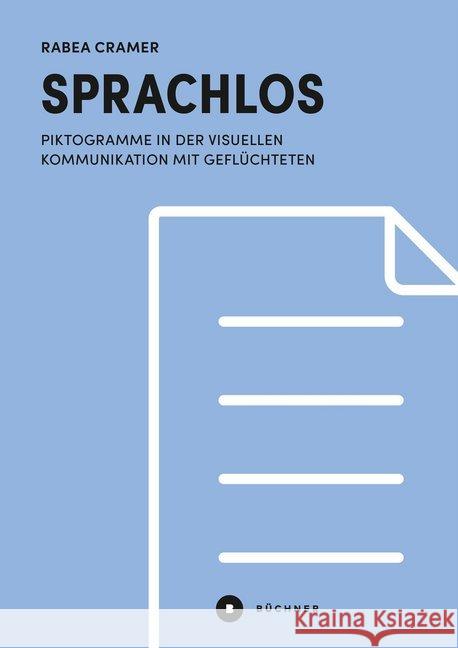 Sprachlos : Piktogramme in der visuellen Kommunikation mit Geflüchteten Cramer, Rabea 9783963171840