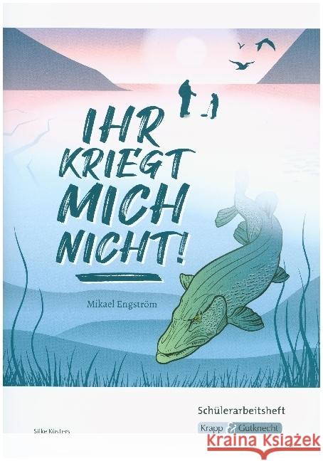 Ihr kriegt mich nicht! - Mikael Engström -Schülerarbeitsheft Küsters, Silke 9783963231773 Krapp & Gutknecht