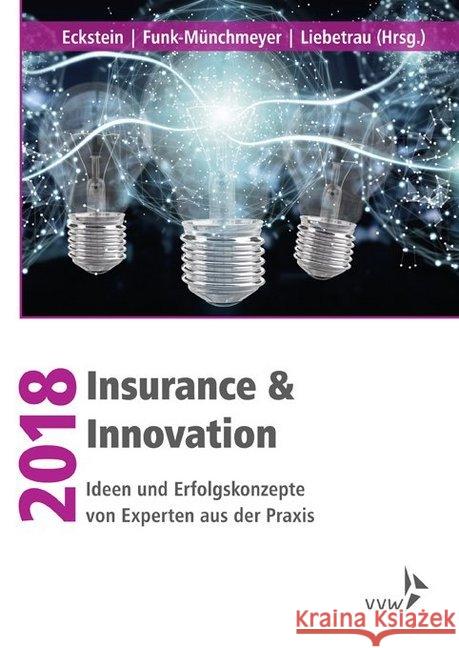 Insurance & Innovation 2018 : Ideen und Erfolgskonzepte von Experten aus der Praxis Eckstein, Andreas; Liebetrau, Axel; Funk-Münchmeyer, Anja 9783963290008 VVW GmbH